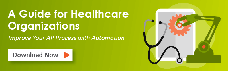 Download How Your Healthcare Organization Can Improve Its AP Process with the Right Automation Solution guide