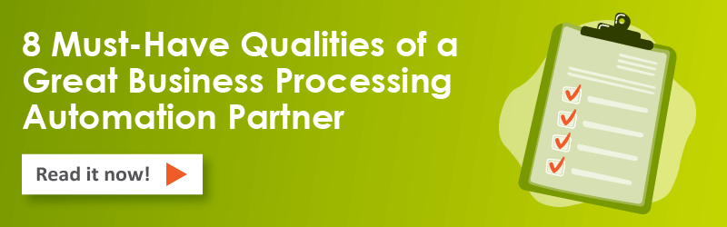 Click here to download the 8 Must-Have Qualities of a Great Business Processing Automation Partner